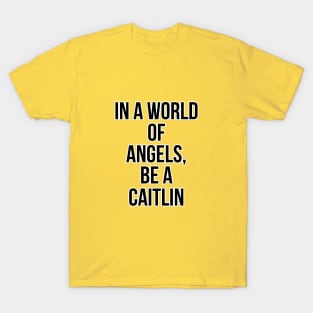 Angel who? Caitlin is the best. T-Shirt